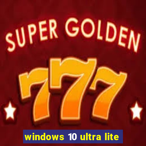 windows 10 ultra lite